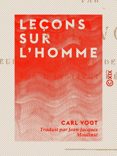 Leçons sur l'homme - Carl Vogt - Collection XIX