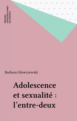 Adolescence et sexualité : l'entre-deux - Barbara Glowczewski - Presses universitaires de France (réédition numérique FeniXX)