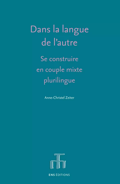 Dans la langue de l’autre - Anne-Christel Zeiter - ENS Éditions