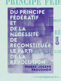 Du principe fédératif et de la nécessité de reconstituer le parti de la révolution