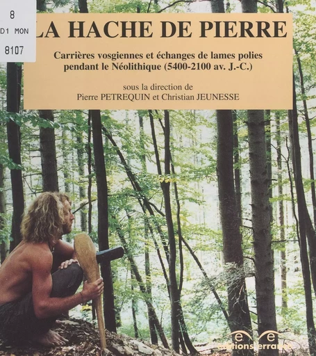 La hache de pierre - Françoise Jeudy, Jean-Louis Monnier, Nicole Morre-Biot, Jacques Pelegrin, Anne-Marie Pétrequin, Ivan Praud, Michel Rossy, Jean-Claude Rougeot - (Errance) réédition numérique FeniXX