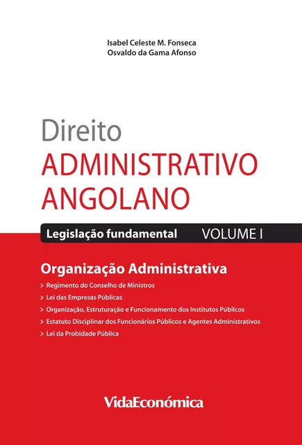 Direito Administrativo Angolano - Vol. I - Isabel Celeste M. Da Fonseca, Osvaldo Da Gama Afonso - Vida Económica Editorial