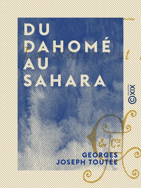 Du Dahomé au Sahara - Georges Joseph Toutée - Collection XIX