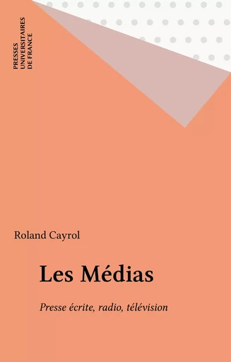 Les Médias - Roland Cayrol - Presses universitaires de France (réédition numérique FeniXX)