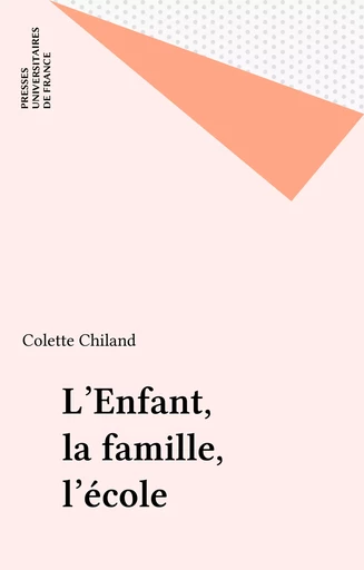 L'Enfant, la famille, l'école - Colette Chiland - Presses universitaires de France (réédition numérique FeniXX)