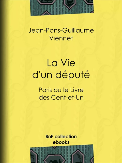 La Vie d'un député - Jean-Pons-Guillaume Viennet - BnF collection ebooks