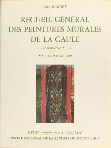 Recueil général des peintures murales de la Gaule (1.2) : Province de Narbonnaise, Glanum (Illustrations) - Alix Barbet - CNRS Éditions (réédition numérique FeniXX)