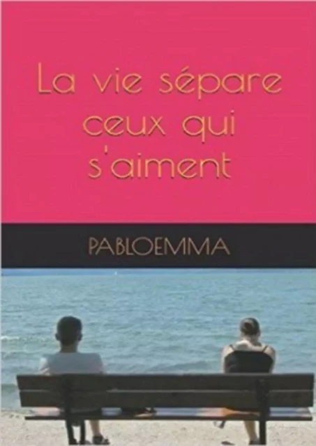 La vie sépare ceux qui s'aiment -  pabloemma - Bookelis