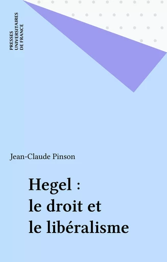 Hegel : le droit et le libéralisme - Jean-Claude Pinson - Presses universitaires de France (réédition numérique FeniXX)