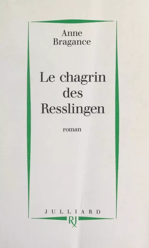 Le chagrin des Resslingen - Anne Bragance - (Julliard) réédition numérique FeniXX