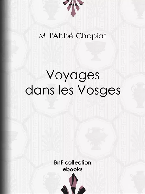 Voyages dans les Vosges - Abbé Chapiat - BnF collection ebooks