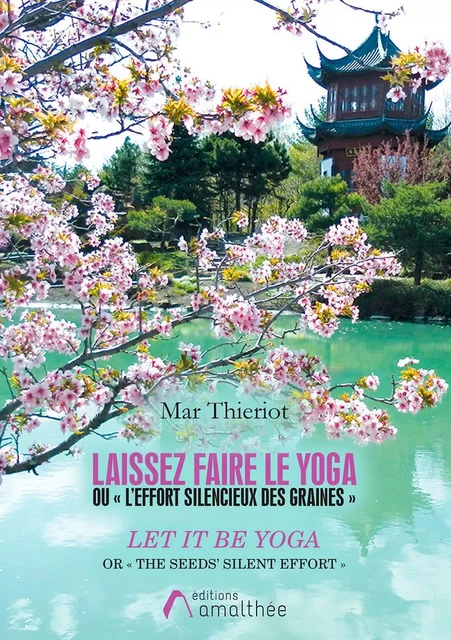 Laissez faire le Yoga, Ou « L’effort silencieux des graines » - Mar Thieriot - Éditions Amalthée