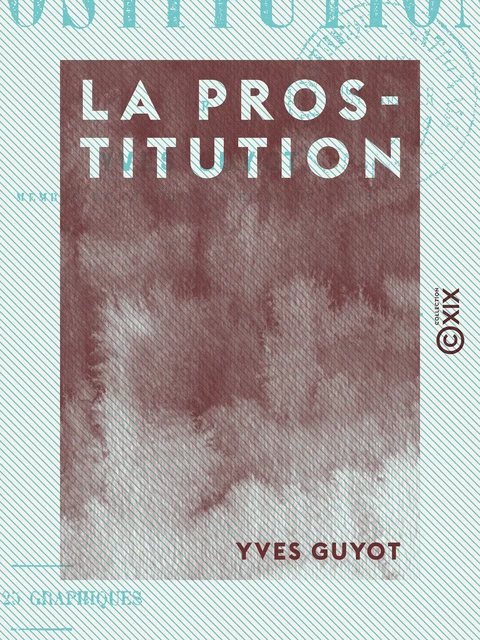 La Prostitution - Yves Guyot - Collection XIX