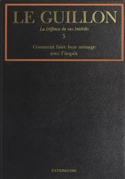 La défense de vos intérêts (5). Comment faire bon ménage avec l'impôt