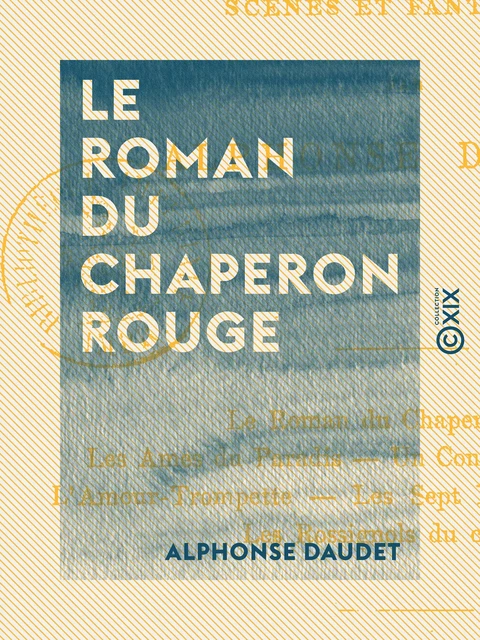 Le Roman du Chaperon rouge - Scènes et fantaisies - Alphonse Daudet - Collection XIX