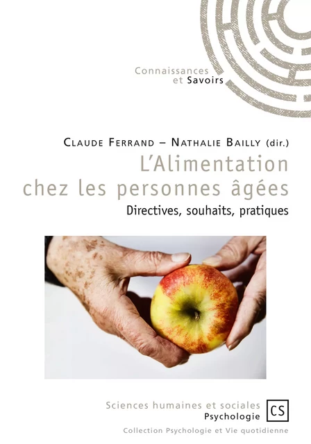 L'Alimentation chez les personnes âgées : directives, souhaits, pratiques - Claude Ferrand - Connaissances & Savoirs