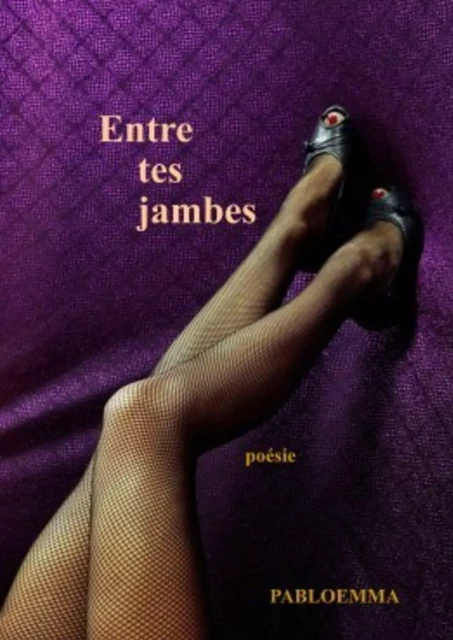 Entre tes jambes -  pabloemma - Bookelis