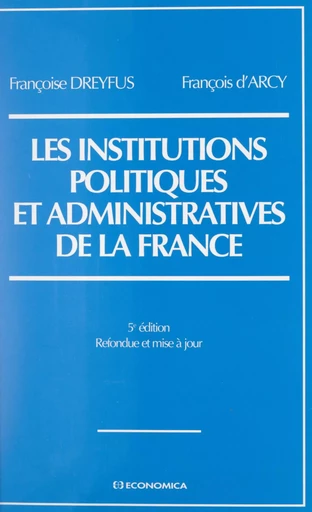 Les institutions politiques et administratives de la France - François d'Arcy, Françoise Dreyfus - FeniXX réédition numérique