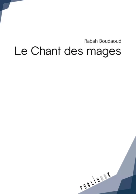 Le Chant des mages - Rabah Boudaoud - Publibook