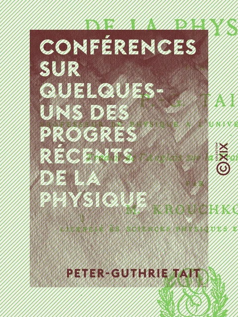 Conférences sur quelques-uns des progrès récents de la physique - Peter-Guthrie Tait - Collection XIX