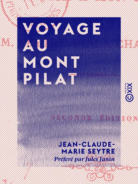 Voyage au Mont Pilat - Jean-Claude-Marie Seytre, Jules Janin - Collection XIX