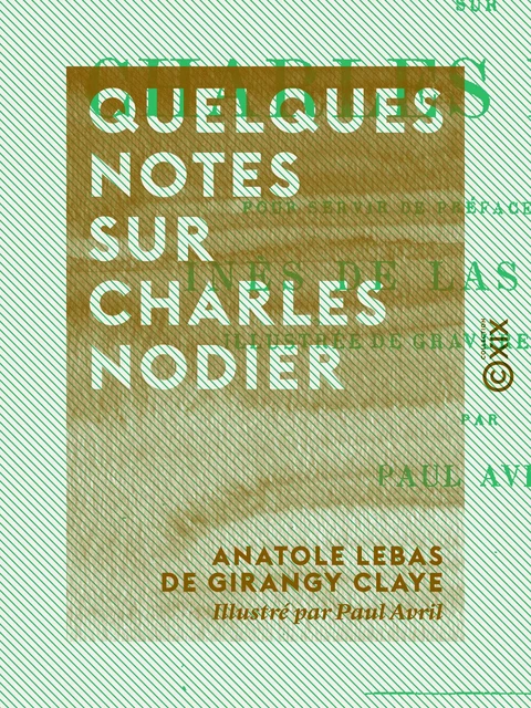 Quelques notes sur Charles Nodier - Anatole Lebas de Girangy Claye - Collection XIX