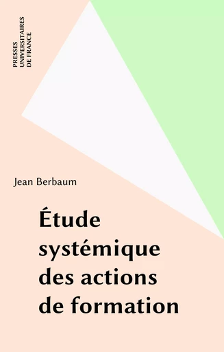 Étude systémique des actions de formation - Jean Berbaum - Presses universitaires de France (réédition numérique FeniXX)