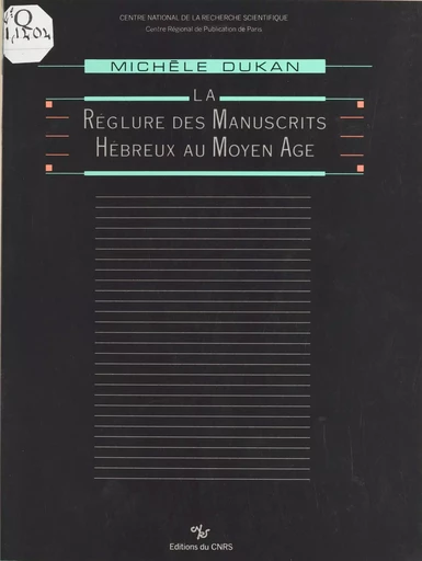 La réglure des manuscrits hébreux au Moyen Âge - Michèle Dukan - CNRS Éditions (réédition numérique FeniXX)