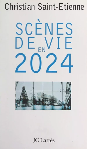 Scènes de vie en 2024 - Christian Saint-Étienne - (JC Lattès) réédition numérique FeniXX