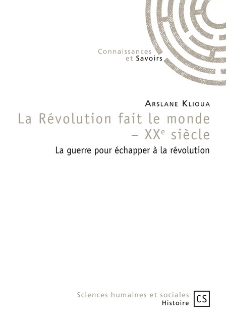 La Révolution fait le monde - XXe siècle - Arslane Klioua - Connaissances & Savoirs