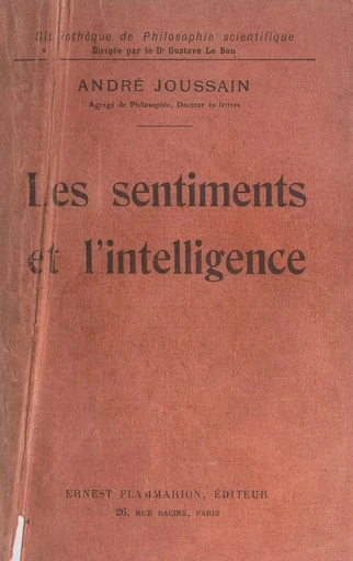 Les sentiments et l'intelligence - André Joussain - (Flammarion) réédition numérique FeniXX