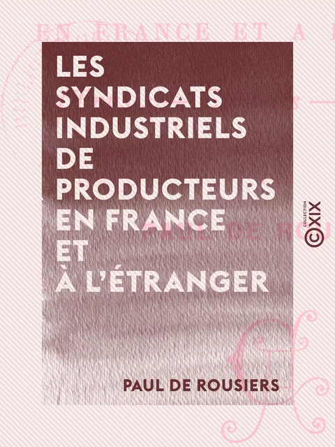 Les Syndicats industriels de producteurs en France et à l'étranger - Paul de Rousiers - Collection XIX