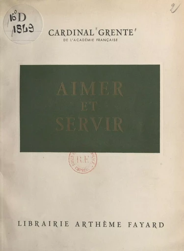 Aimer et servir - Georges Grente - (Fayard) réédition numérique FeniXX