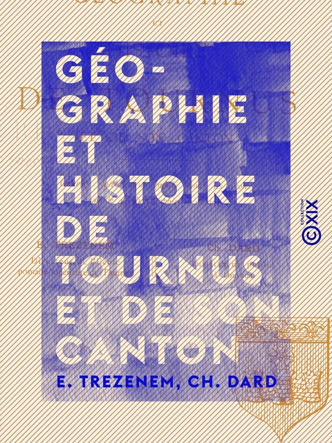 Géographie et Histoire de Tournus et de son canton - E. Trezenem, Ch. Dard - Collection XIX