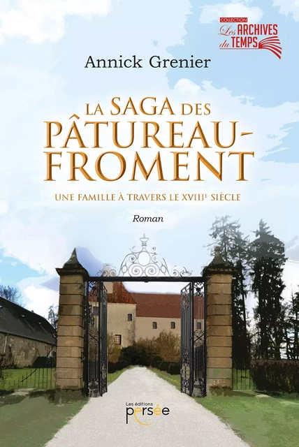 La Saga des Patureau-Froment - Une famille à travers le XVIIIème Siècle - Annick Grenier - Éditions Persée