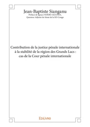 Contribution de la justice pénale internationale à la stabilité de la région des Grands Lacs : cas de la Cour pénale internationale