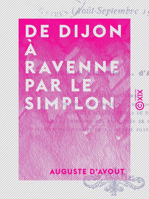 De Dijon à Ravenne par le Simplon - Auguste d' Avout - Collection XIX