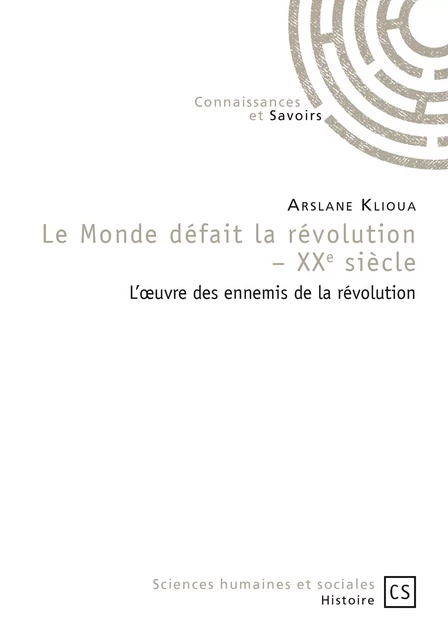 Le Monde défait la révolution - XXe siècle - Arslane Klioua - Connaissances & Savoirs