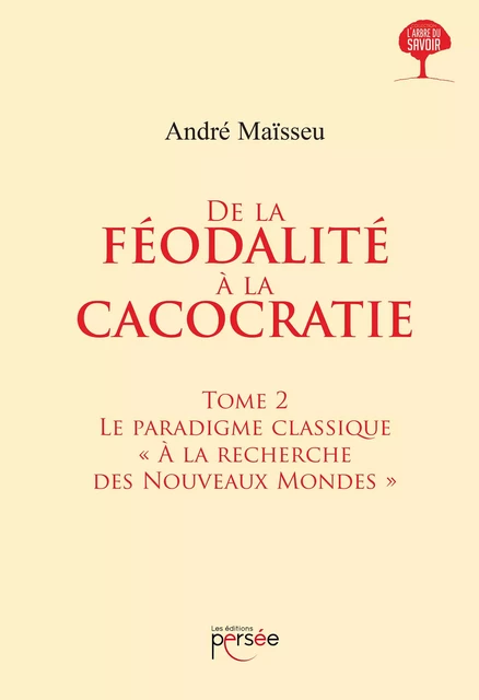 De la Féodalité à la Cacocratie - Tome 2 - André Maïsseu - Éditions Persée