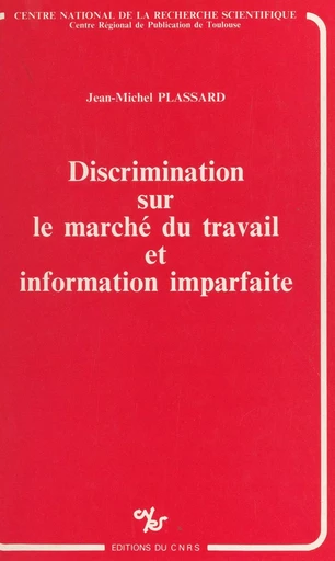 Discrimination sur le marché du travail et information imparfaite - Jean-Michel Plassard - CNRS Éditions (réédition numérique FeniXX)