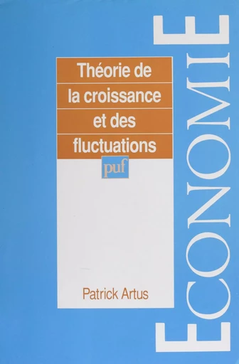 Théorie de la croissance et des fluctuations - Patrick Artus - Presses universitaires de France (réédition numérique FeniXX)