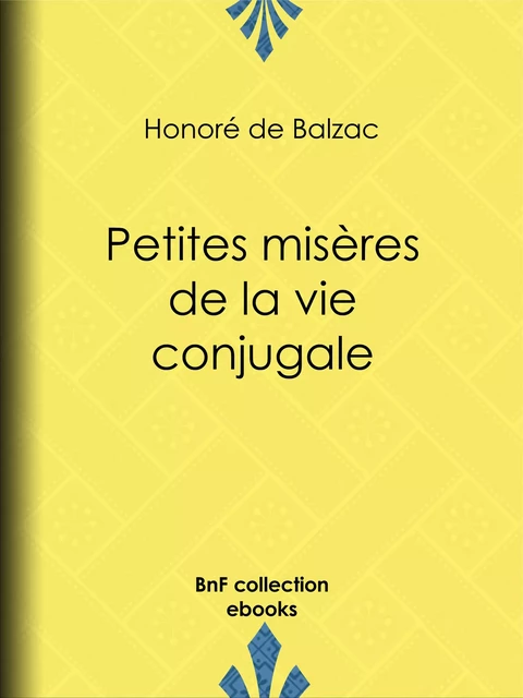 Petites misères de la vie conjugale - Honoré de Balzac,  Bertall - BnF collection ebooks