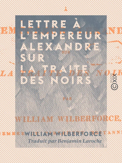 Lettre à l'empereur Alexandre sur la traite des Noirs - William Wilberforce - Collection XIX