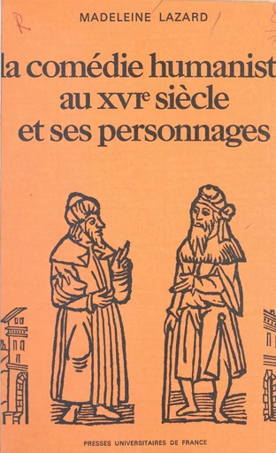 La comédie humaniste au XVIe siècle et ses personnages - Madeleine Lazard - (Presses universitaires de France) réédition numérique FeniXX