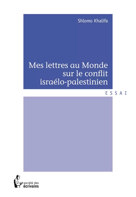 Mes lettres au Monde sur le conflit israélo-palestinien - Shlomo Khalifa - Société des écrivains