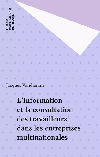 L'Information et la consultation des travailleurs dans les entreprises multinationales - Jacques Vandamme - Presses universitaires de France (réédition numérique FeniXX)