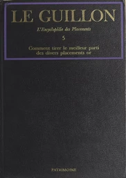 La nouvelle encyclopédie des placements (5). Comment tirer le meilleur parti des divers placements or