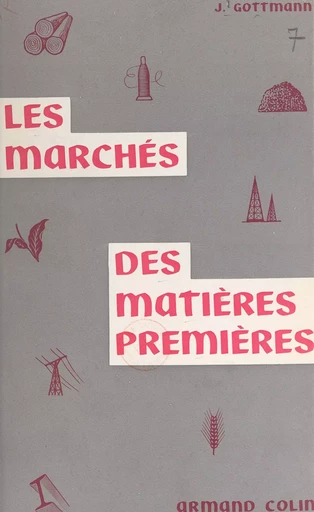 Les marchés des matières premières - Jean Gottmann - (Armand Colin) réédition numérique FeniXX