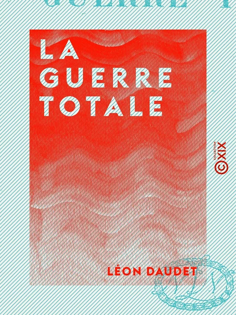 La Guerre totale - Léon Daudet - Collection XIX