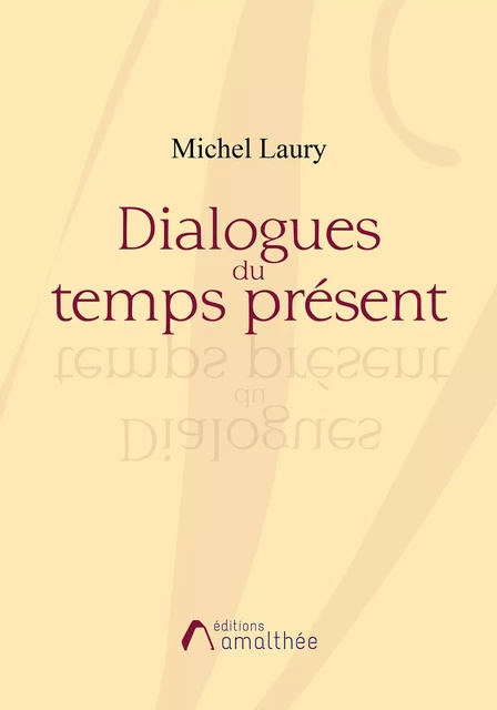 Dialogues du temps présent - Michel Laury - Éditions Amalthée